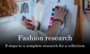 The best way to research for a fashion collection in 9 steps