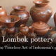 Indonesia’s finest clay craft: Lombok pottery