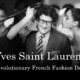 Yves Saint Laurent: The Revolutionary French Fashion Designer
