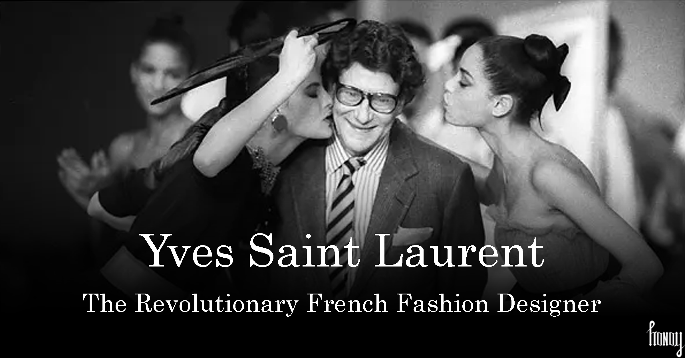 Yves Saint Laurent: The Revolutionary French Fashion Designer