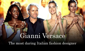 Gianni Versace the most daring Italian designer