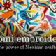 Powerful Mexican embroidery Otomi