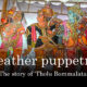 The unique Leather Puppetry of Andhra