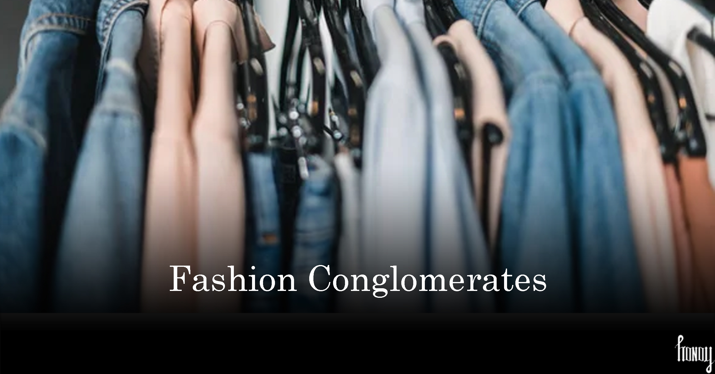 Fashion Conglomerates